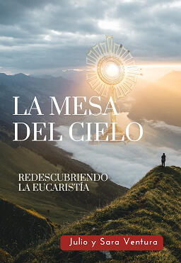 La Mesa del Cielo: Redescubriendo la Eucaristía